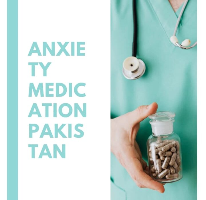 Anxiety Medication in Pakistan – Trusted Psychiatric Care